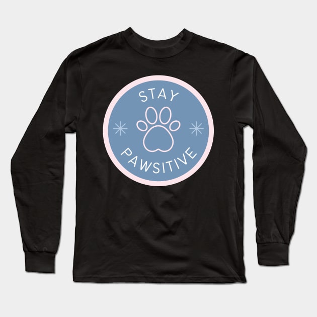 Stay Pawsitive Long Sleeve T-Shirt by Lasso Print